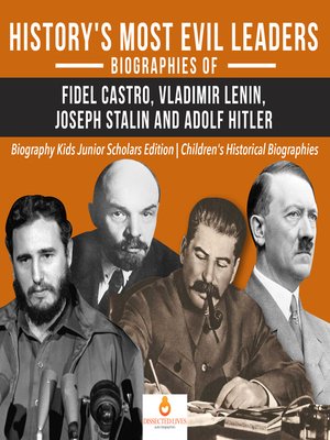 cover image of History's Most Evil Leaders --Biograpies of Fidel Castro, Vladimir Lenin, Joseph Stalin and Adolf Hitler--Biography Kids Junior Scholars Edition--Children's Historical Biographies